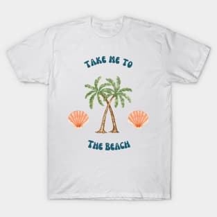 Take Me to the Beach T-Shirt